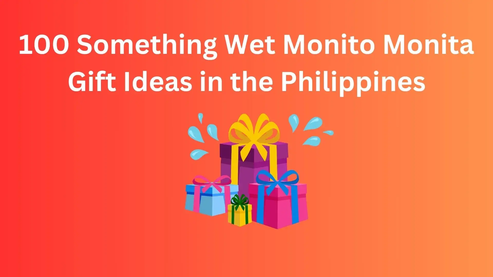 100 Something Wet Monito Monita Gift Ideas in the Philippines